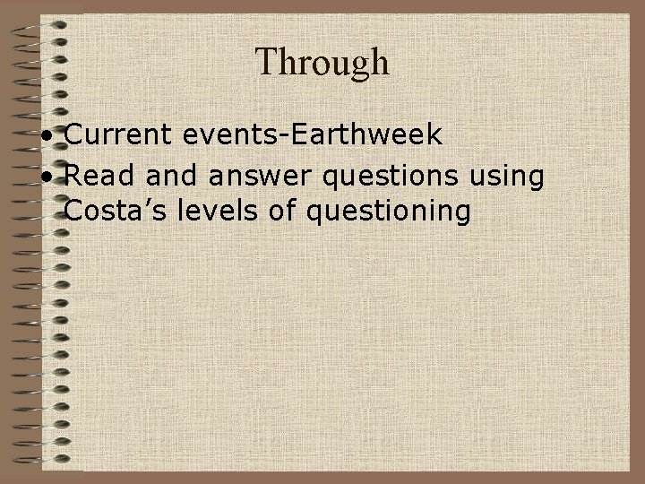 Through • Current events-Earthweek • Read answer questions using Costa’s levels of questioning 