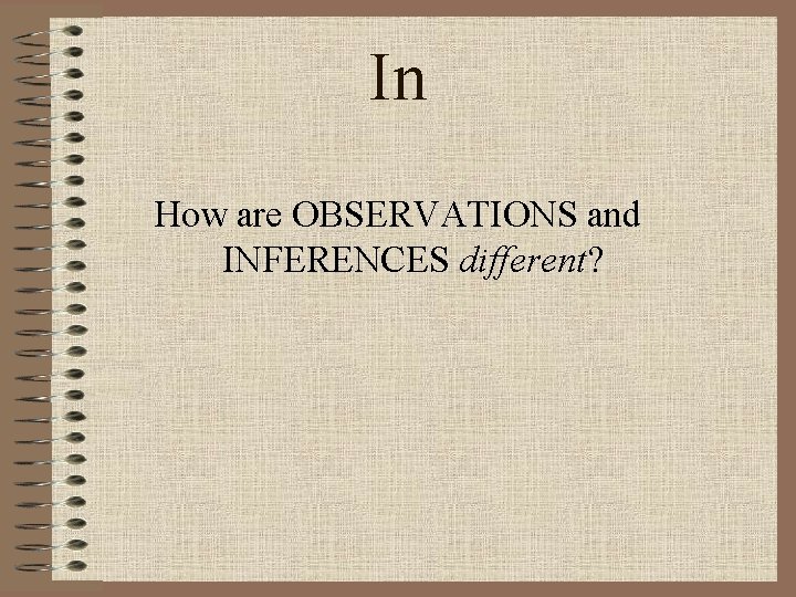 In How are OBSERVATIONS and INFERENCES different? 