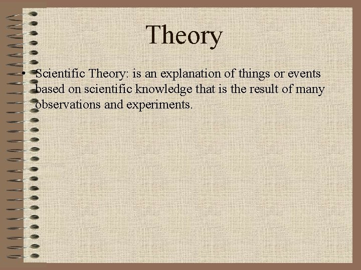 Theory • Scientific Theory: is an explanation of things or events based on scientific