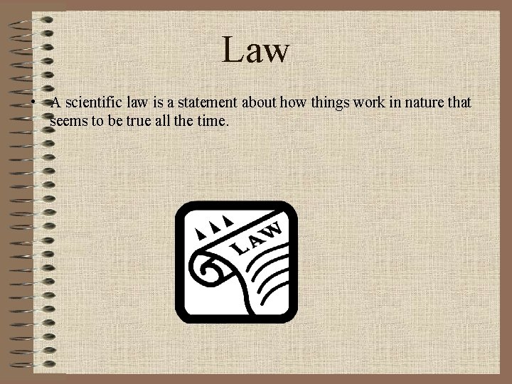 Law • A scientific law is a statement about how things work in nature