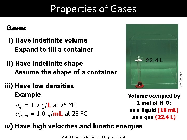 Properties of Gases: i) Have indefinite volume Expand to fill a container ii) Have