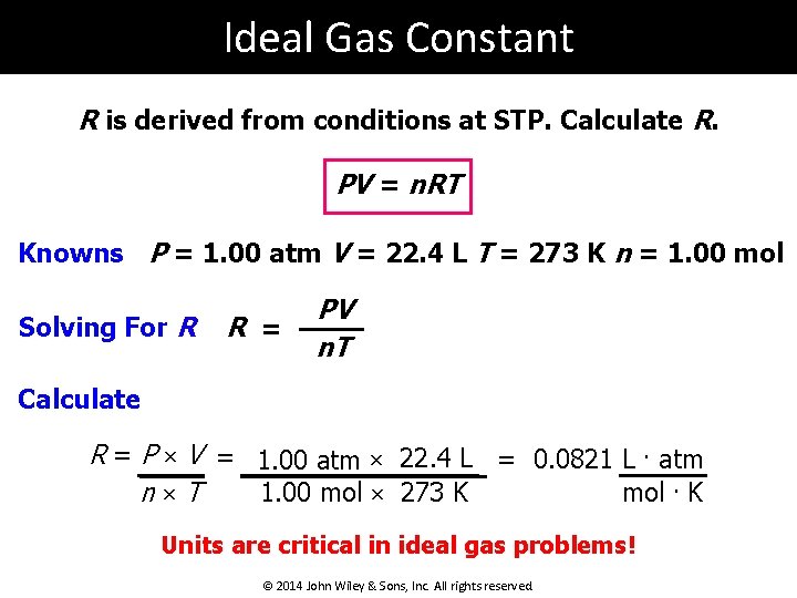 Ideal Gas Constant R is derived from conditions at STP. Calculate R. PV =