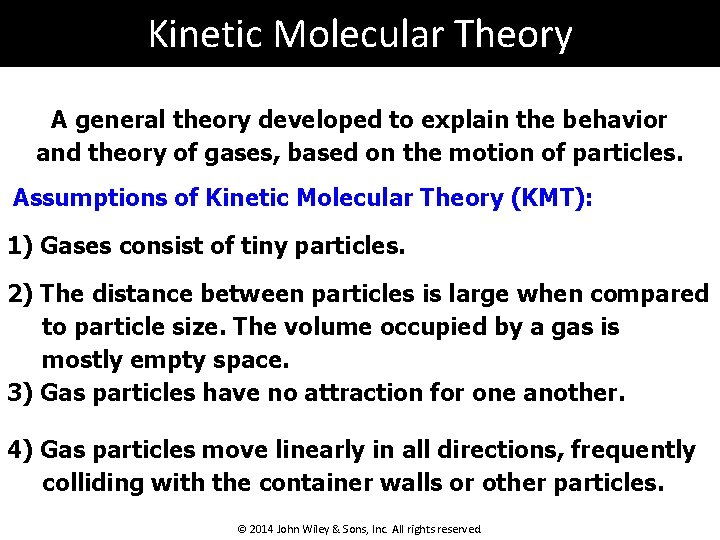 Kinetic Molecular Theory A general theory developed to explain the behavior and theory of