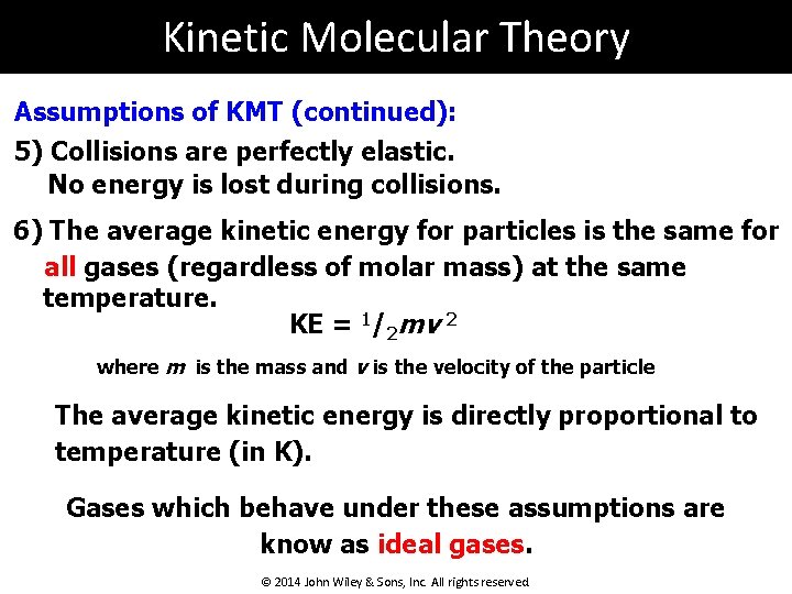 Kinetic Molecular Theory Assumptions of KMT (continued): 5) Collisions are perfectly elastic. No energy