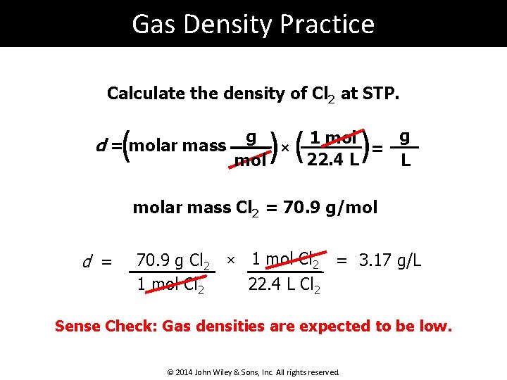 Gas Density Practice Calculate the density of Cl 2 at STP. ( d =