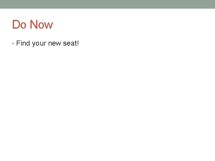 Do Now • Find your new seat! 