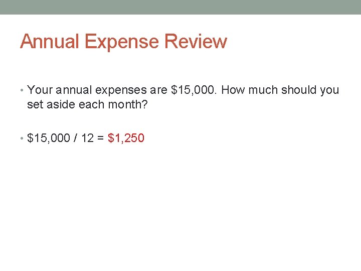 Annual Expense Review • Your annual expenses are $15, 000. How much should you