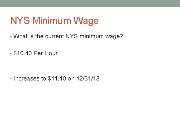 NYS Minimum Wage • What is the current NYS minimum wage? • $10. 40