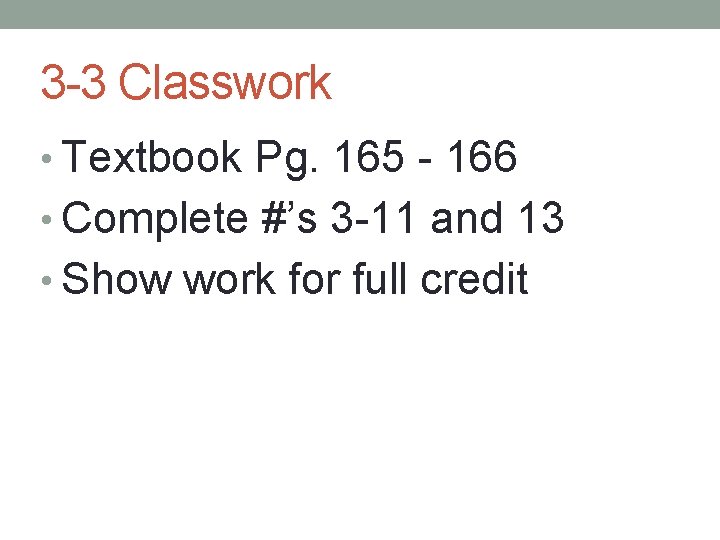 3 -3 Classwork • Textbook Pg. 165 - 166 • Complete #’s 3 -11