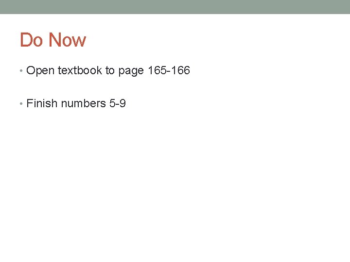 Do Now • Open textbook to page 165 -166 • Finish numbers 5 -9