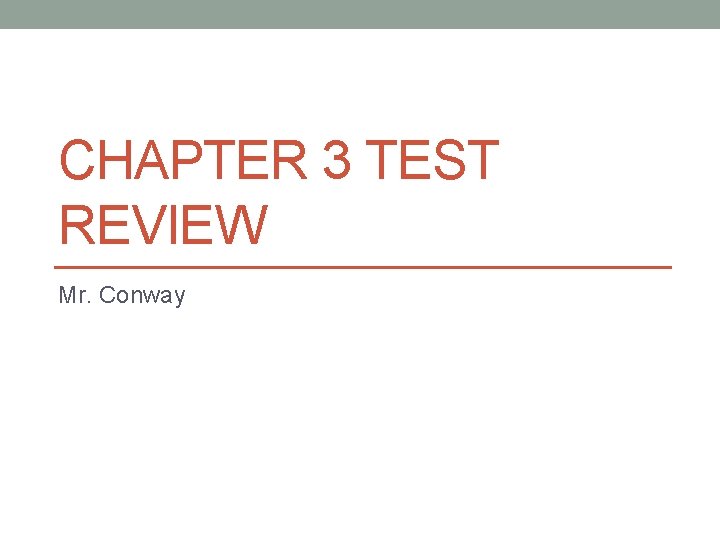 CHAPTER 3 TEST REVIEW Mr. Conway 