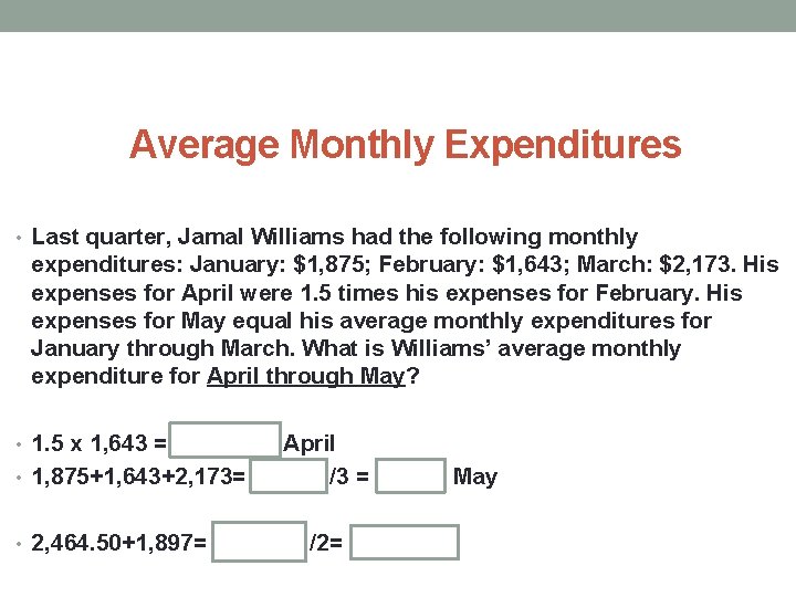 Average Monthly Expenditures • Last quarter, Jamal Williams had the following monthly expenditures: January: