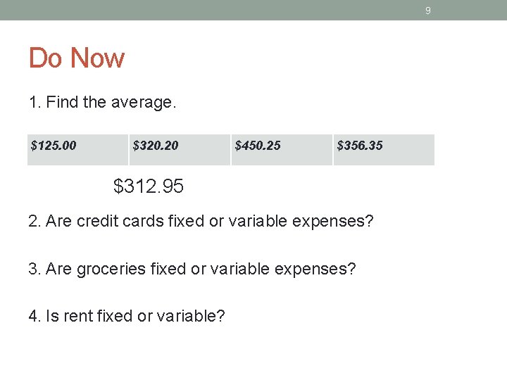 9 Do Now 1. Find the average. $125. 00 $320. 20 $450. 25 $356.