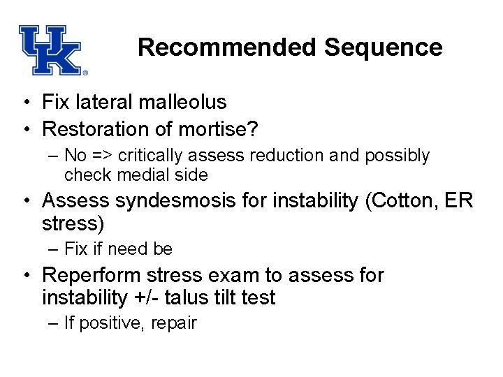 Recommended Sequence • Fix lateral malleolus • Restoration of mortise? – No => critically