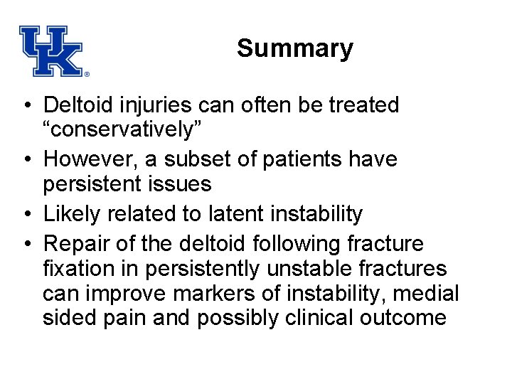 Summary • Deltoid injuries can often be treated “conservatively” • However, a subset of