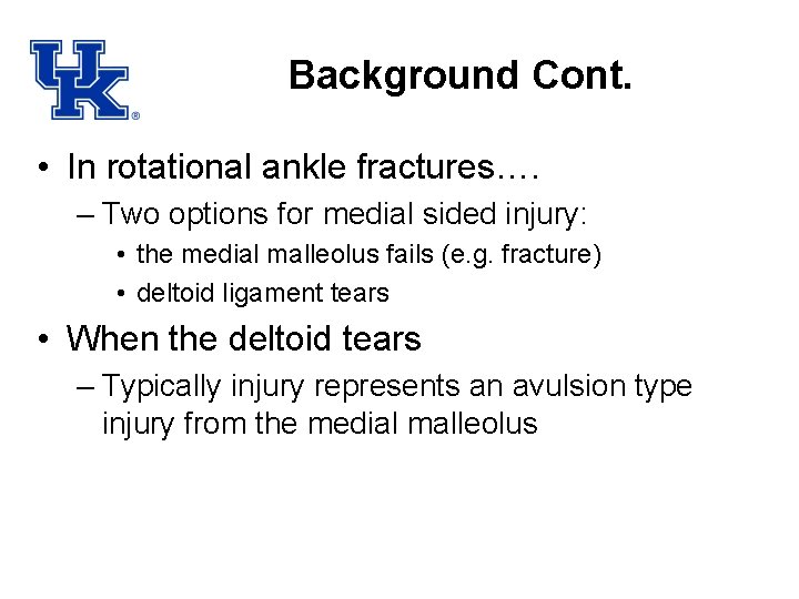 Background Cont. • In rotational ankle fractures…. – Two options for medial sided injury: