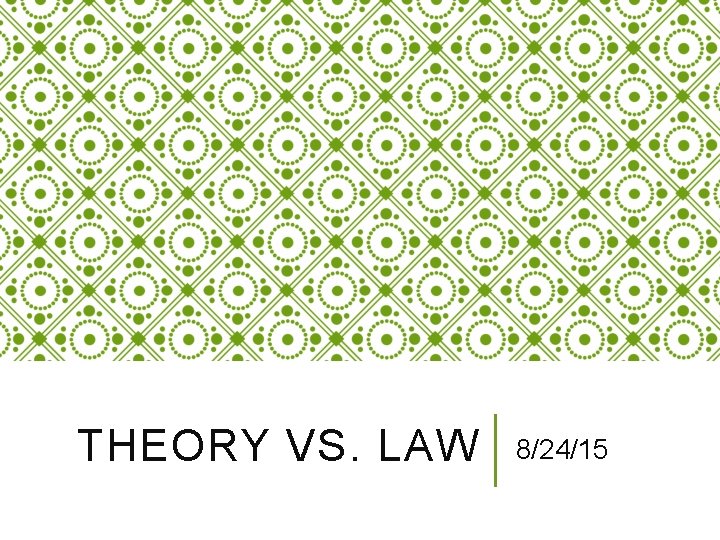 THEORY VS. LAW 8/24/15 