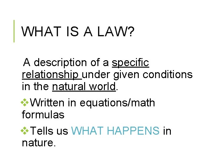 WHAT IS A LAW? A description of a specific relationship under given conditions in