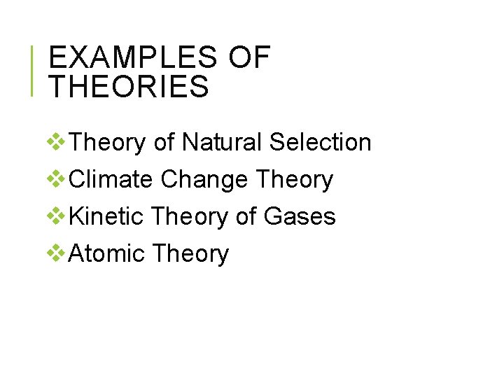 EXAMPLES OF THEORIES v. Theory of Natural Selection v. Climate Change Theory v. Kinetic