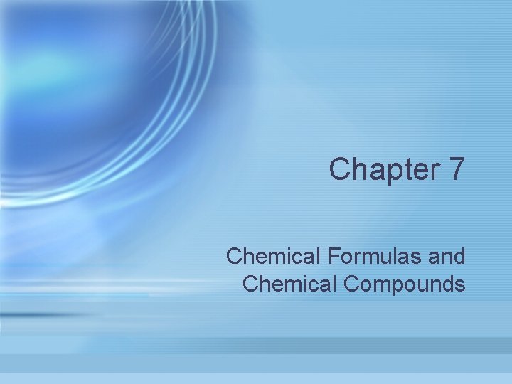 Chapter 7 Chemical Formulas and Chemical Compounds 