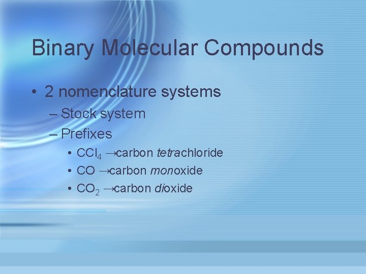 Binary Molecular Compounds • 2 nomenclature systems – Stock system – Prefixes • CCl
