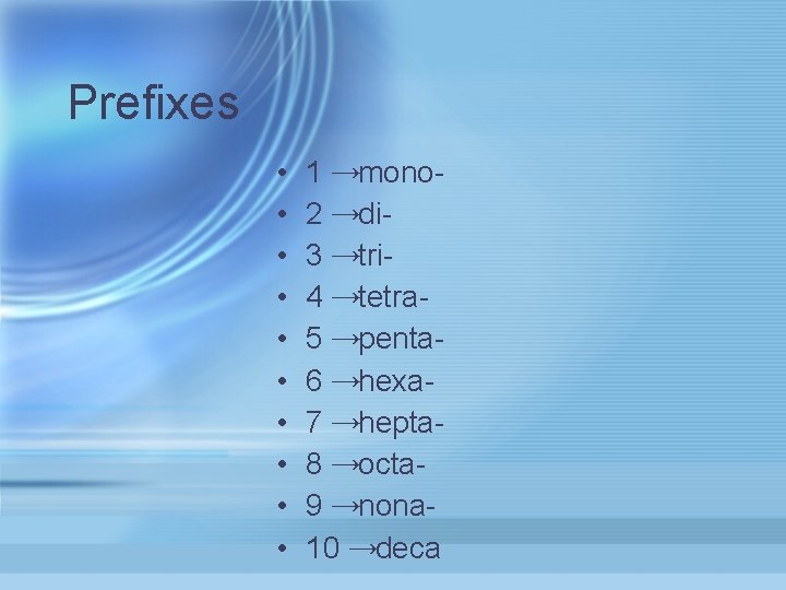 Prefixes • • • 1 →mono 2 →di 3 →tri 4 →tetra 5 →penta