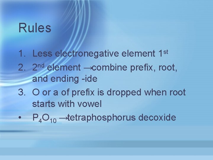 Rules 1. Less electronegative element 1 st 2. 2 nd element →combine prefix, root,