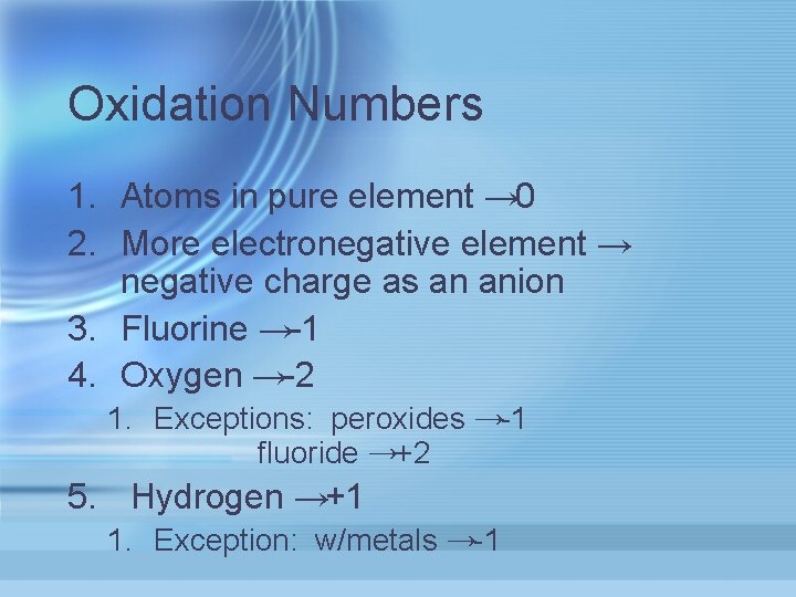 Oxidation Numbers 1. Atoms in pure element → 0 2. More electronegative element →