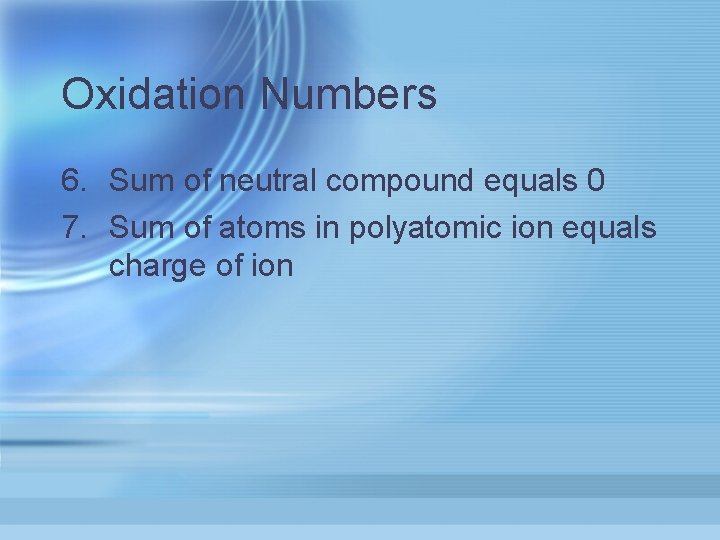 Oxidation Numbers 6. Sum of neutral compound equals 0 7. Sum of atoms in