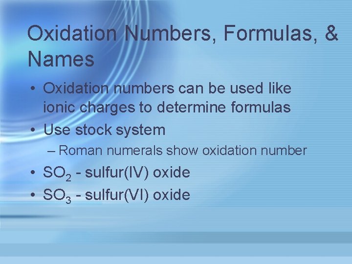 Oxidation Numbers, Formulas, & Names • Oxidation numbers can be used like ionic charges