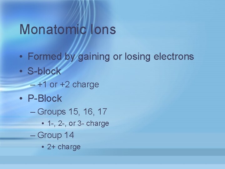 Monatomic Ions • Formed by gaining or losing electrons • S-block – +1 or