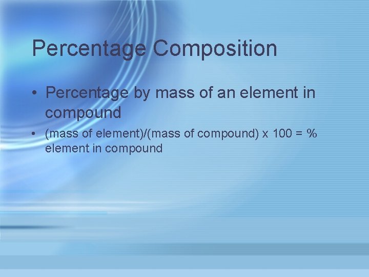 Percentage Composition • Percentage by mass of an element in compound • (mass of
