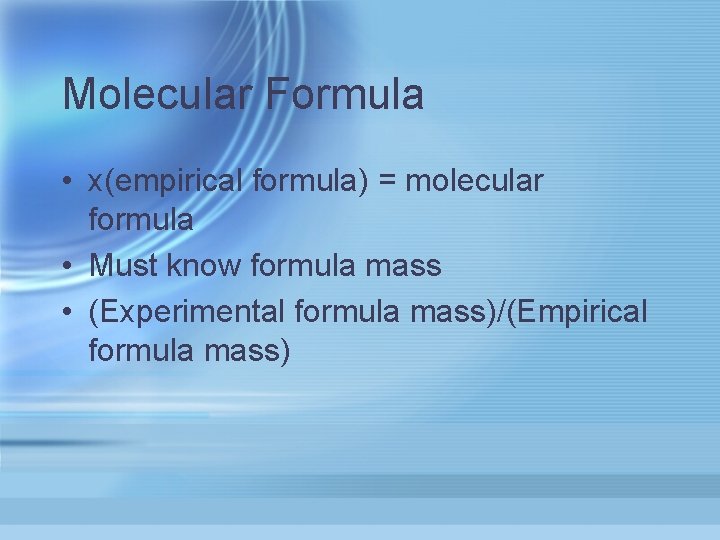 Molecular Formula • x(empirical formula) = molecular formula • Must know formula mass •