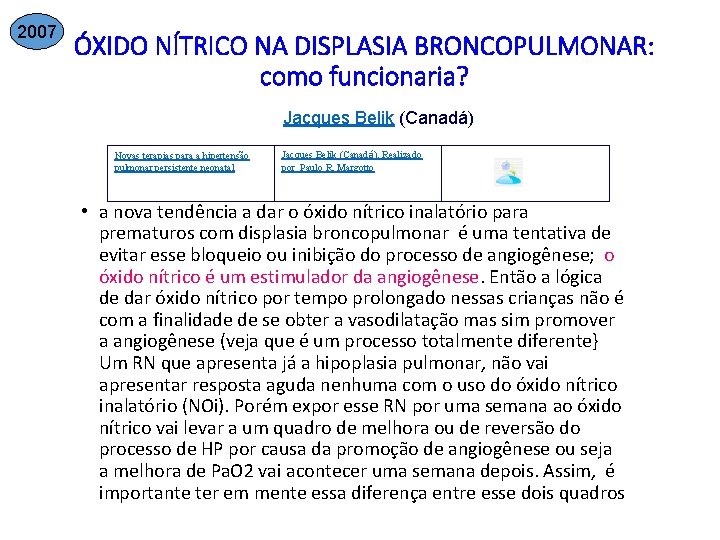 2007 ÓXIDO NÍTRICO NA DISPLASIA BRONCOPULMONAR: como funcionaria? Jacques Belik (Canadá) Novas terapias para