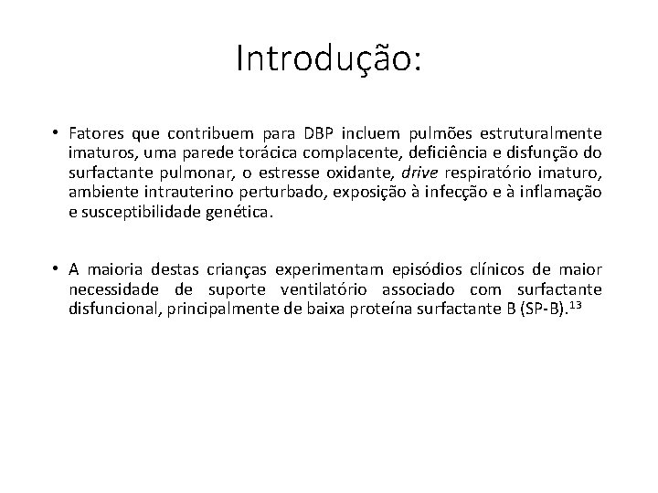 Introdução: • Fatores que contribuem para DBP incluem pulmões estruturalmente imaturos, uma parede torácica