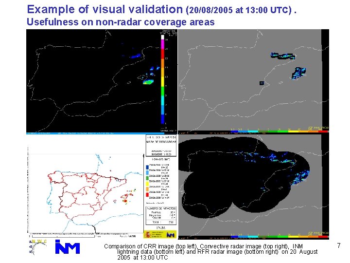 Example of visual validation (20/08/2005 at 13: 00 UTC). Usefulness on non-radar coverage areas