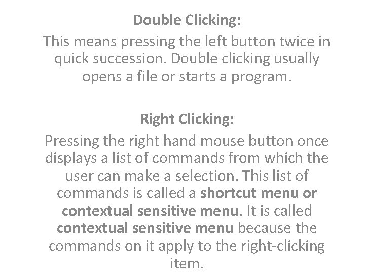 Double Clicking: This means pressing the left button twice in quick succession. Double clicking