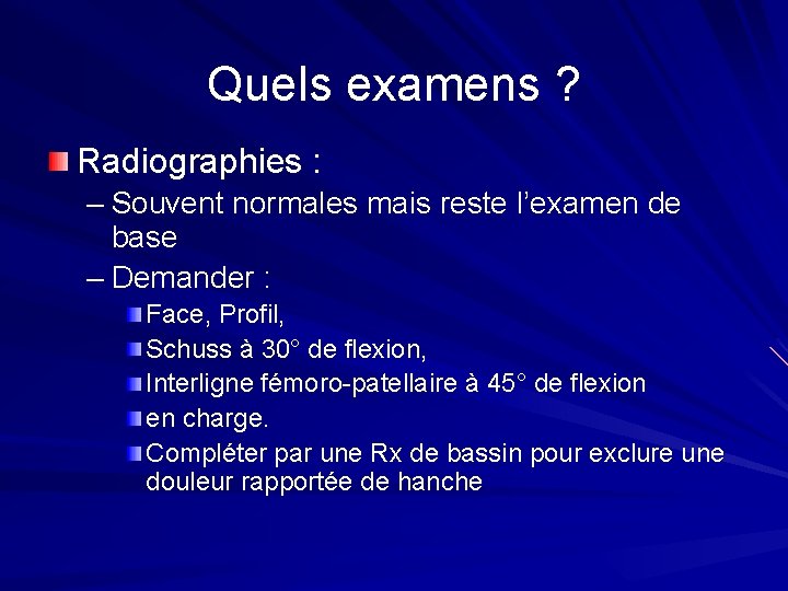 Quels examens ? Radiographies : – Souvent normales mais reste l’examen de base – Quels examens ? Radiographies : – Souvent normales mais reste l’examen de base –