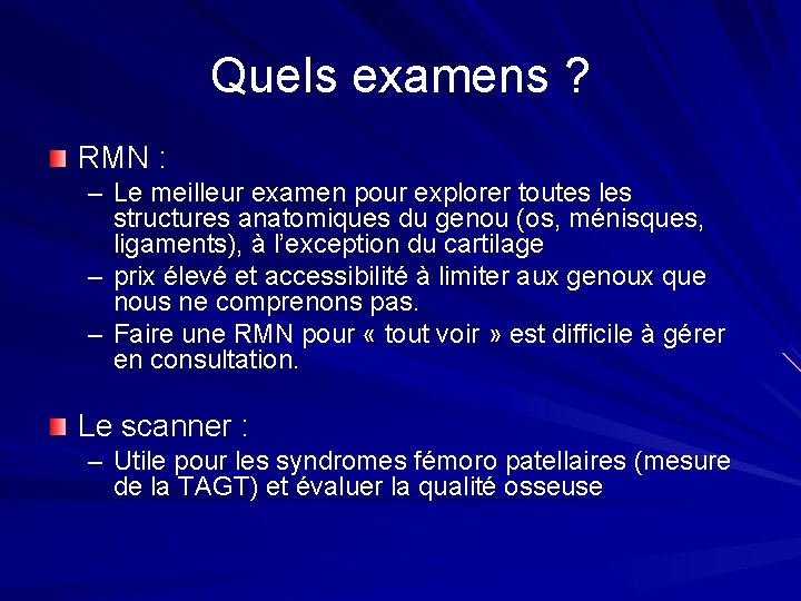 Quels examens ? RMN : – Le meilleur examen pour explorer toutes les structures Quels examens ? RMN : – Le meilleur examen pour explorer toutes les structures