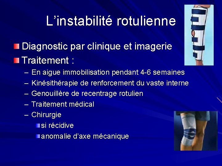 L’instabilité rotulienne Diagnostic par clinique et imagerie Traitement : – – – En aigue L’instabilité rotulienne Diagnostic par clinique et imagerie Traitement : – – – En aigue