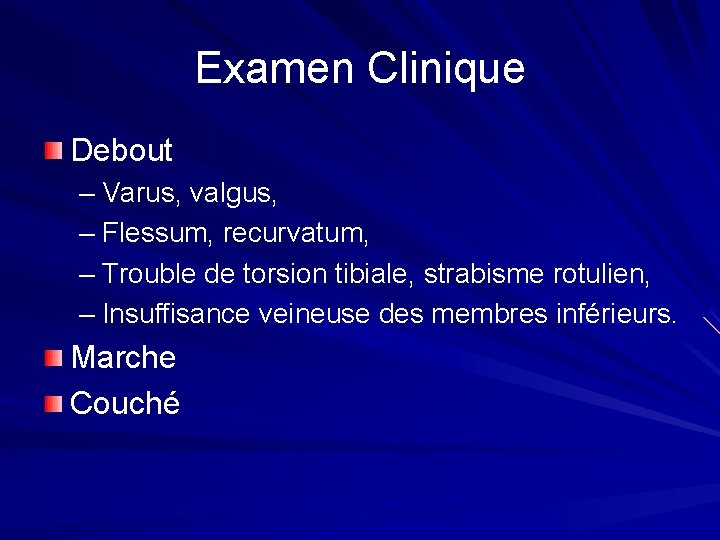 Examen Clinique Debout – Varus, valgus, – Flessum, recurvatum, – Trouble de torsion tibiale, Examen Clinique Debout – Varus, valgus, – Flessum, recurvatum, – Trouble de torsion tibiale,