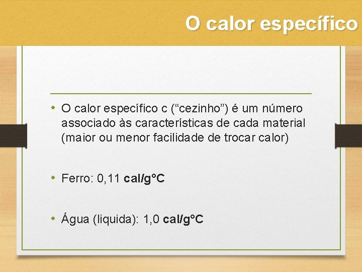 O calor específico • O calor específico c (“cezinho”) é um número associado às