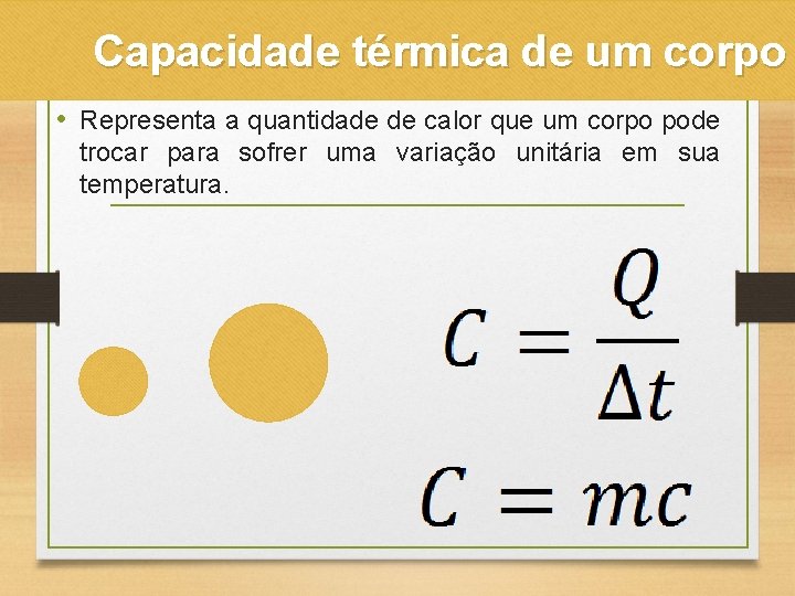 Capacidade térmica de um corpo • Representa a quantidade de calor que um corpo
