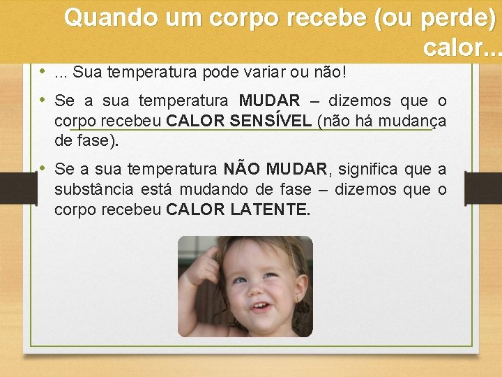 Quando um corpo recebe (ou perde) calor. . . • . . . Sua