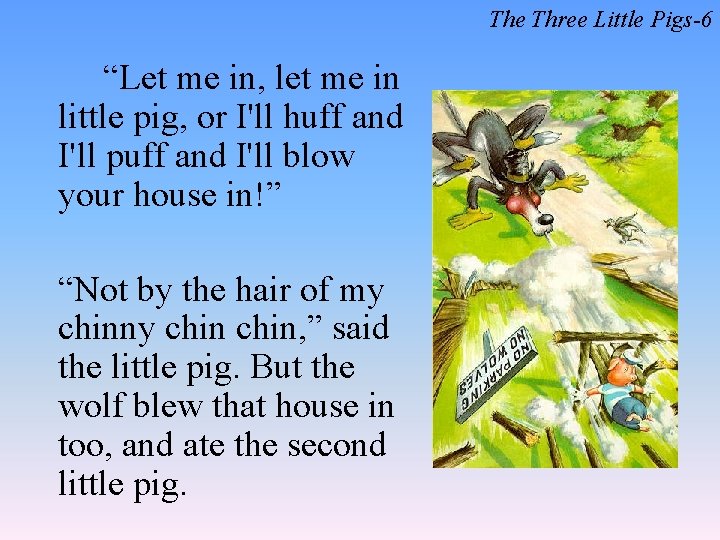 The Three Little Pigs-6 “Let me in, let me in little pig, or I'll