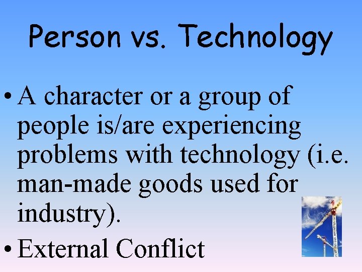 Person vs. Technology • A character or a group of people is/are experiencing problems