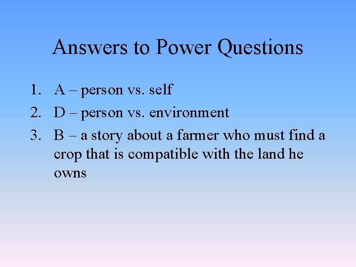 Answers to Power Questions 1. A – person vs. self 2. D – person