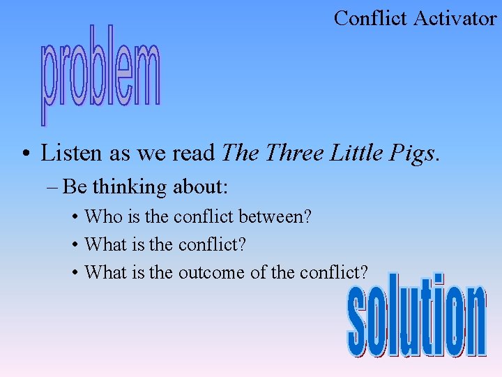Conflict Activator • Listen as we read The Three Little Pigs. – Be thinking