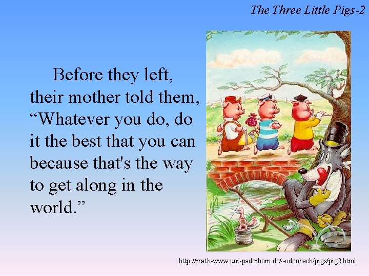 The Three Little Pigs-2 Before they left, their mother told them, “Whatever you do,