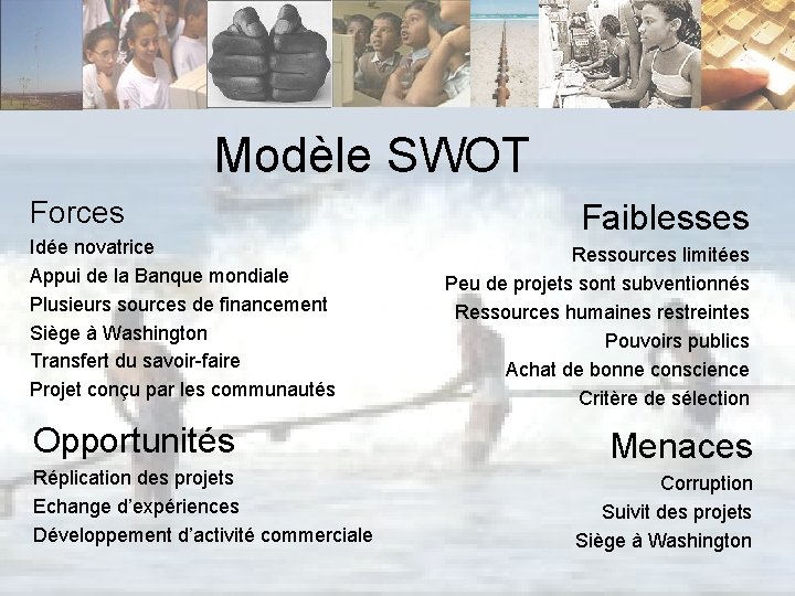 Modèle SWOT Forces Idée novatrice Appui de la Banque mondiale Plusieurs sources de financement